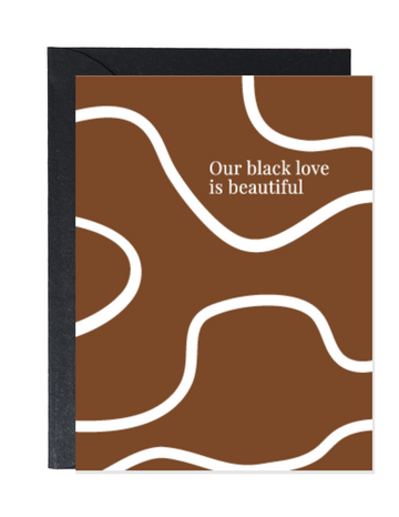 OUR BLACK LOVE IS BEAUTIFUL | LOVE GREETING CARDS