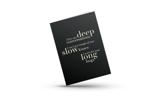 DEEP CONVOS, SLOW KISSES, LONG HUGS | LOVE GREETING CARDS