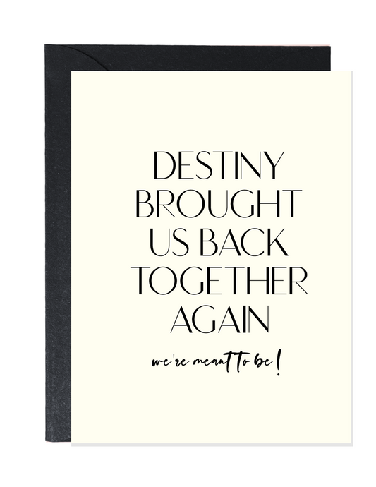 DESTINY BROUGHT US BACK TOGETHER AGAIN | LOVE GREETING CARD