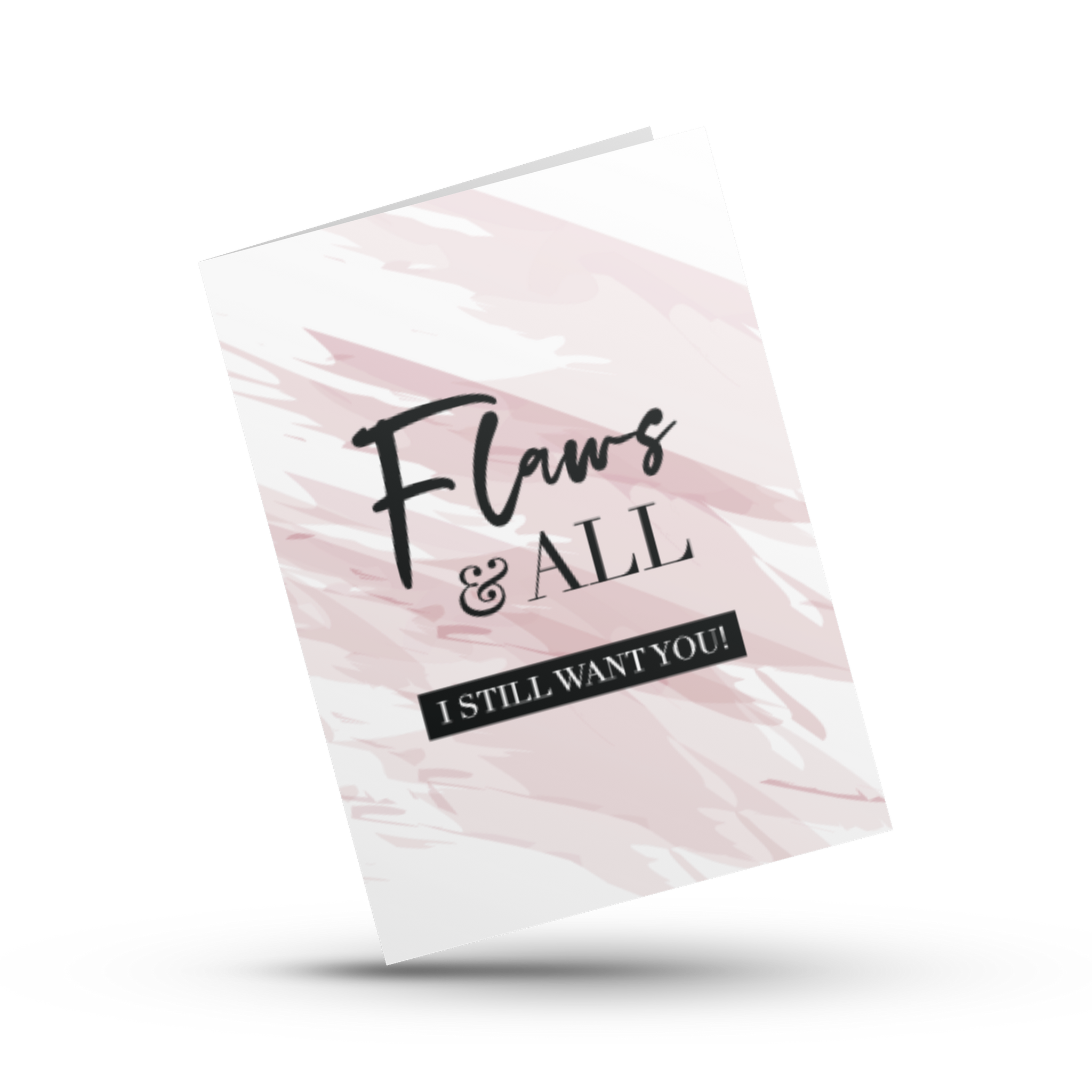 FLAWS AND ALL...I STILL WANT YOU | LOVE GREETING CARDS