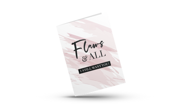 FLAWS AND ALL...I STILL WANT YOU | LOVE GREETING CARDS