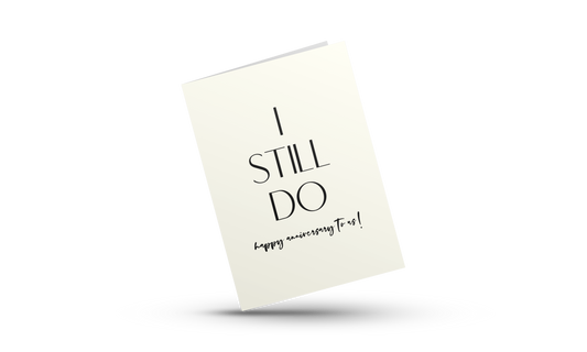 I STILL DO... HAPPY ANNIVERSARY TO US! | ANNIVERSARY GREETING CARD